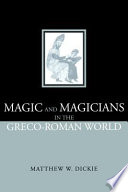 Magic and magicians in the Greco-Roman world /