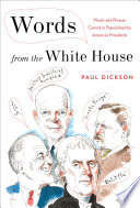 Words from the White House : Words and Phrases Coined or Popularized by America's Presidents /