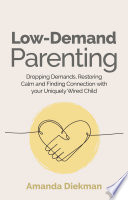 LOW-DEMAND PARENTING dropping demands, restoring calm and finding connection with your uniquely... wired child.