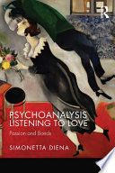 Psychoanalysis listening to love : passion and bonds /