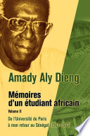 Amady Aly Dieng Memoires díun Etudiant Africain Volume II : De líUniversite de Paris a mon retour au Senegal (1960-1967).