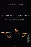 Hidden in the heartland : the new wave of immigrants and the challenge to America /