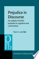 Prejudice in discourse : an analysis of ethnic prejudice in cognition and conversation /