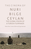 The cinema of Nuri Bilge Ceylan : the global vision of a Turkish filmmaker /