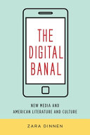 The digital banal : new media and American literature and culture /