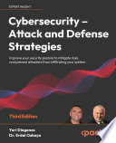Cybersecurity - Attack and Defense Strategies Improve Your Security Posture to Mitigate Risks and Prevent Attackers from Infiltrating Your System.