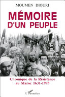 Mémoire d'un peuple : chronique de la Résistance au Maroc, 1631-1993 /