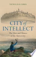 City of intellect : the uses and abuses of the university /