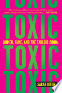 Toxic Women, Fame, and the Tabloid 2000s.