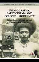 Photography, early cinema, and colonial modernity : Frank Hurley's synchronized lecture entertainments /