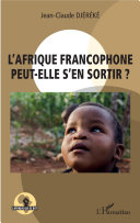 L'Afrique francophone, peut-elle s'en sortir? /