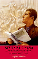 Stalinist cinema and the production of history : museum of the revolution /