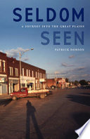 Seldom seen : a journey into the Great Plains /