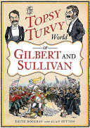 The topsy turvy world of Gilbert and Sullivan /