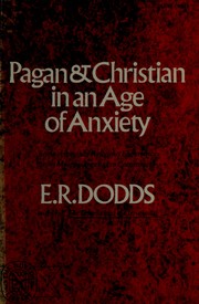 Pagan and Christian in an age of anxiety : some aspects of religious experience from Marcus Aurelius to Constantine /