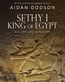 Sethy I king of Egypt : his life and afterlife /