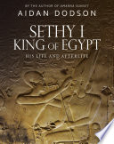 Sethy I, King of Egypt : His Life and Afterlife.