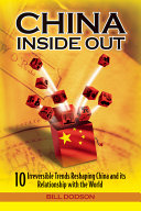 China inside out : 10 irreversible trends reshaping China and its relationship with the world /