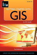 Getting started with GIS : a LITA guide /