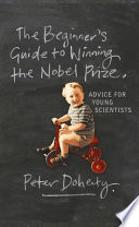 The beginner's guide to winning the Nobel prize : a life in science /