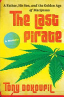 The last pirate : a father, his son, and the golden age of marijuana /