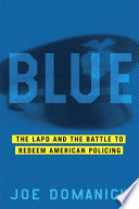 Blue : the LAPD and the battle to redeem American policing /