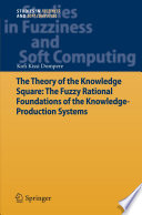 The theory of the knowledge square the fuzzy rational foundations of the knowledge-production systems /