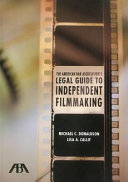 The American Bar Association's legal guide to independent filmmaking /