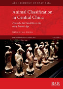 Animal classification in Central China : from the late Neolithic to the early Bronze Age /