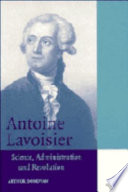 Antoine Lavoisier : science, administration, and revolution /