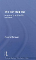 The Iran-Iraq War antecedents and conflict escalation /