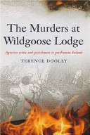 The murders at Wildgoose Lodge : agrarian crime and punishment in pre-famine Ireland /