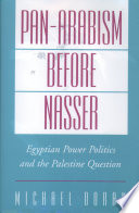 Pan-Arabism before Nasser : Egyptian power politics and the Palestine Question /