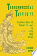 Transgressive typologies constructions of gender and power in early Tang China /