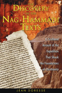 The discovery of the Nag Hammadi texts : a firsthand account of the expedition that shook the foundations of Christianity /