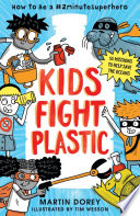 Kids fight plastic : how to be a #2minutesuperhero /