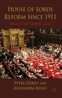 House of Lords reform since 1911 : must the Lords go? /