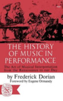 The history of music in performance; the art of musical interpretation from the renaissance to our day.