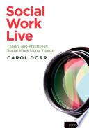 Social Work Live : Theory and Practice in Social Work Using Videos.