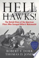 Hell hawks! the untold story of the American fliers who savaged Hitler's Wehrmacht /