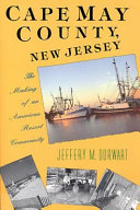 Cape May County, New Jersey : the making of an American resort community /