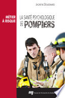 Métier à risque : la santé psychologique des pompiers /