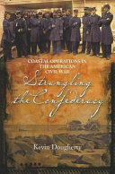 Strangling the Confederacy : coastal operations of the American Civil War /