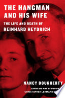 The hangman and his wife : the life and death of Reinhard Heydrich /