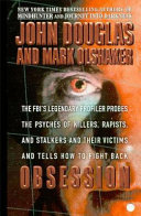 Obsession : the FBI's legendary profiler probes the psyches of killers, rapists and their stalkers and their victims and tell how to fight back /
