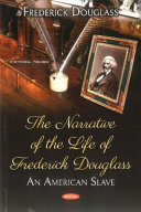 The narrative of the life of Frederick Douglass : an American slave /