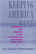 Keeping America sane : psychiatry and eugenics in the United States and Canada, 1880-1940 /