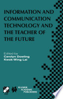 Information and Communication Technology and the Teacher of the Future : IFIP TC3 / WG3.1 & WG3.3 Working Conference on ICT and the Teacher of the Future January 27-31, 2003, Melbourne, Australia /