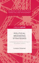 Political branding strategies : campaigning and governing in Australian politics /