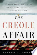 The Creole affair : the slave rebellion that led the U.S. and Great Britain to the brink of war /